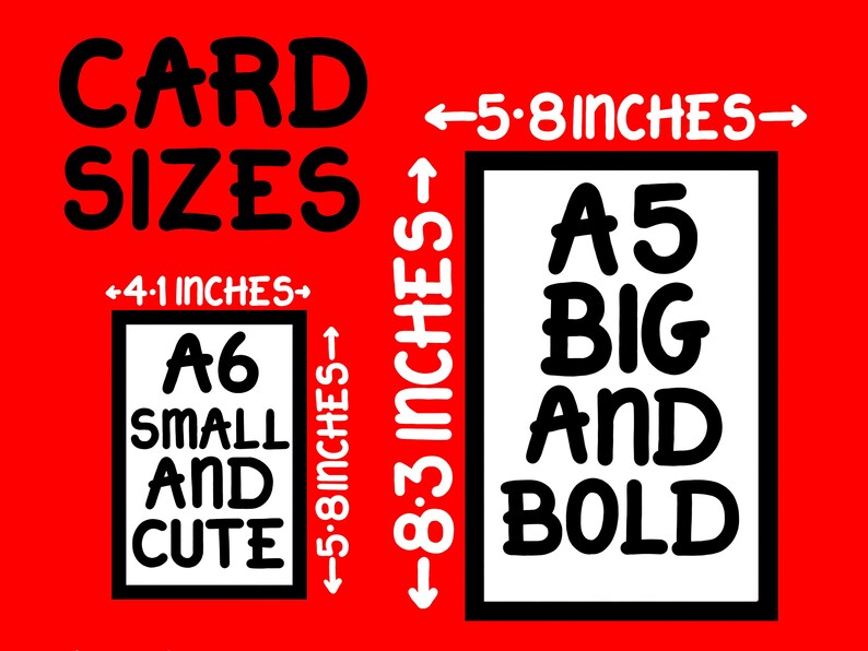 May include: A graphic showing two different card sizes. The smaller card is labelled "A6 Small and Cute" and measures 4.1 inches by 5.8 inches. The larger card is labelled "A5 Big and Bold" and measures 5.8 inches by 8.3 inches.