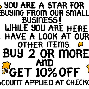 May include: A black and yellow graphic with stars and text that reads "You are a star for buying from our small business! While you are here have a look at our other items, buy 2 or more and get 10% off. Discount applied at checkout."