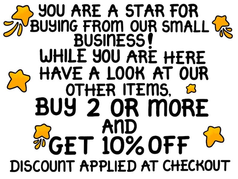 May include: A black and yellow graphic with stars and text that reads "You are a star for buying from our small business! While you are here have a look at our other items, buy 2 or more and get 10% off. Discount applied at checkout."