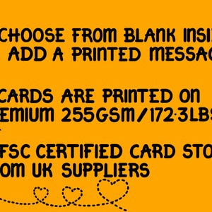 May include: A yellow background with black text that reads "CHOOSE FROM BLANK INSIDE OR ADD A PRINTED MESSAGE CARDS ARE PRINTED ON PREMIUM 255GSM/172.3LBS FSC CERTIFIED CARD STOCK FROM UK SUPPLIERS". There are small black and white bee and flower illustrations.