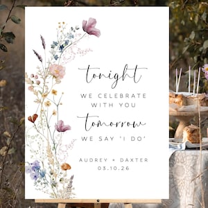 Wild Flowers Rehearsal Welcome Wedding Sign, Tonight We Celebrate With You, Tomorrow We Say I Do, Custom Wedding Printable Poster - WDS192