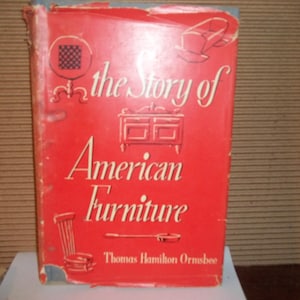 The Story of AMERICAN FURNITURE ~ Thomas Hamilton Ormsbee -Dustjacket ~ Glossy Photos ~ Classic Furniture Style Collecting.  Index