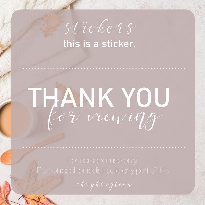 May include: A light pink background with a white text overlay that says "stickers this is a sticker."  Below the text is a white text overlay that says "THANK YOU for viewing."  Below that is a white text overlay that says "For personal use only. Do not resell or redistribute any part of this. choyhongteen."