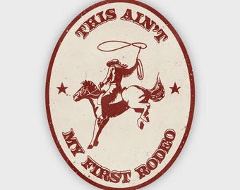 This Ain't My First Rodeo Sticker – Western Vinyl Decal