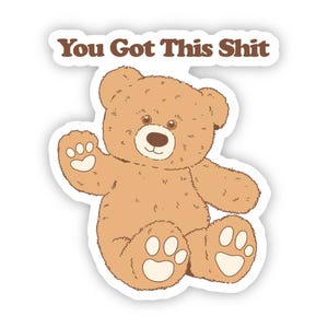 You Got This Sh*t&quot; Bear Sticker - Funny & Motivational Vinyl Sticker for Laptops, Water Bottles,Car