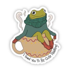 I Found You to Be Quite Ribbiting! Frog Sticker | Teacup Frog with Scarf | Waterproof Vinyl for Laptops, Water Bottles, and More