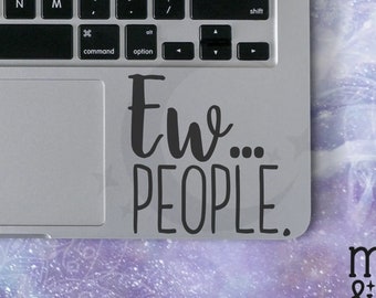 Ew People, Funny Sticker, Quote Decal, Quote Sticker, Quote Decals Laptop Stickers, Laptop Decal, Macbook Decal, Car Decal, Vinyl Decal