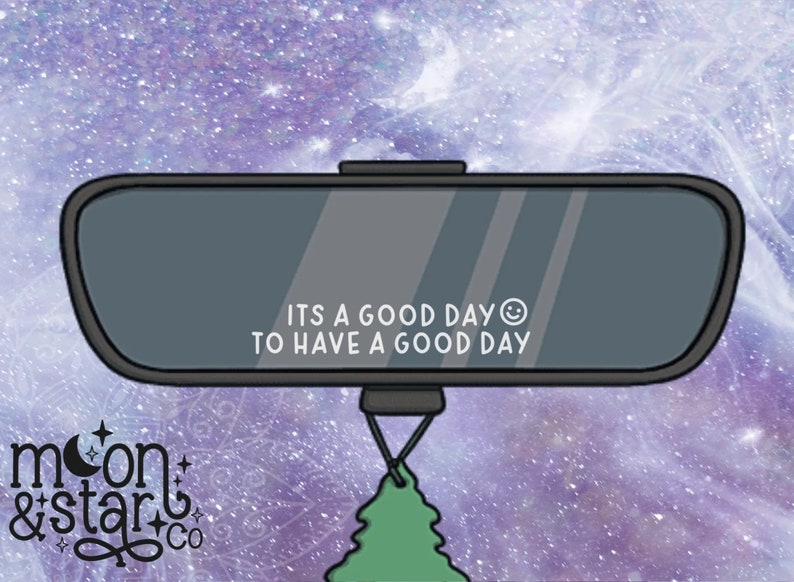 Its A Good Day To Have A Good Day, TINY Decal, Mirror Decal, Car Mirror Decal, Car Decals, Car Sticker, Car Decal, Rearview Mirror Decal 
