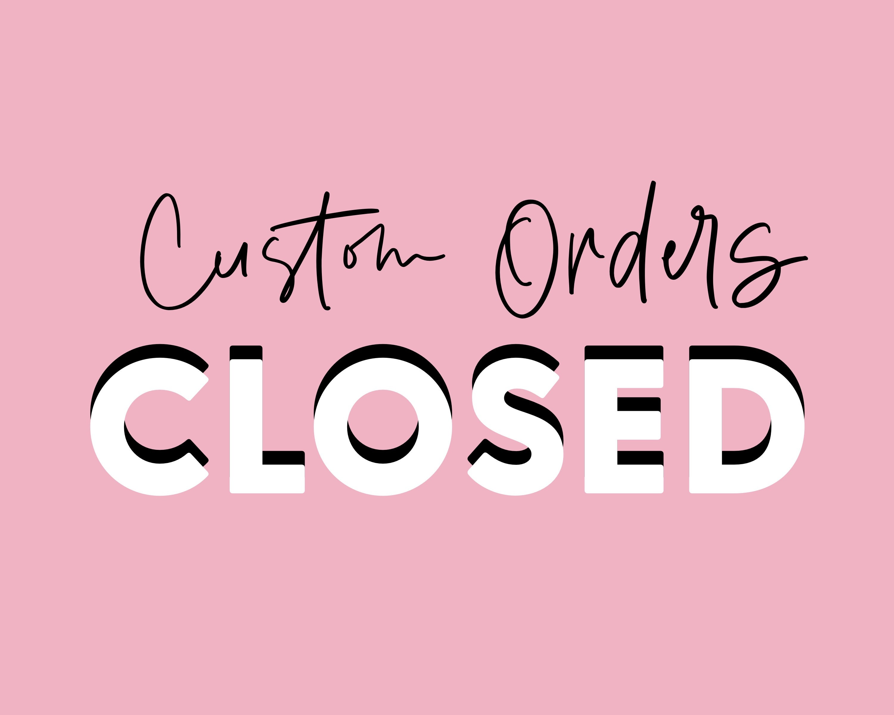 Custom Orders CLOSED Etsy