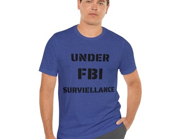 UNDER FBI SURVEILLANCE, Politically Incorrect, Mens Fbi t shirt, Patriot, Maga, Conservative, Pro Trump, Funny, Anti Government, Anti Social