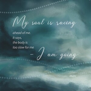 Rumi quote "My soul is racing ahead of me..." Giclee Print