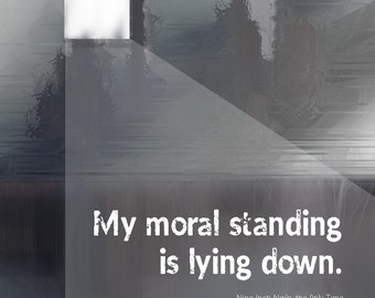 Nine Inch Nails lyrics quote "My moral standing is lying down." Giclee Print