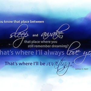 Hook Peter Pan Quote James V. Hart &quot;You know that place between sleep and awake..?  ..That&#39;s where I&#39;ll always love you.&quot; Giclee Print