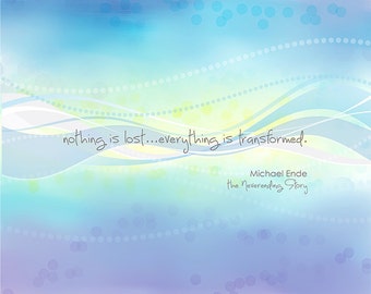 Michael Ende Neverending Story quote "Nothing is lost, everything is transformed." Giclee Print