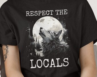 Wolf Shirt, Respect the Locals Wolf Tshirt, Wolves Lover Gifts