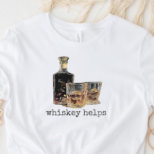 Whiskey shirt, funny whiskey t shirt, Whiskey Drinker shirt, whiskey helps, whiskey lover gift , whiskey lover shirt whiskey t shirt