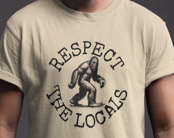 Respect The Locals Bigfoot Shirt: Sasquatch Cryptid Tee