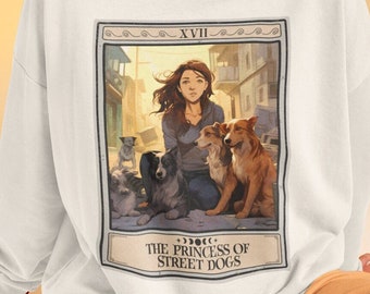 Dog Rescue Sweatshirt The Princess Of Street Dogs Sweatshirt, Dog Shelter Dog Rescuer Gifts