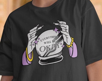 Everything Will Be OK Crystal Ball Shirt, Fortune Teller Shirt Witchy Stuff Clothing My Crystal Ball t shirt Mystical Tee Witch Vibes Tee