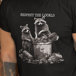 Raccoon Shirt Respect The Locals Raccoon Shirt Trash Panda Shirt Raccoon Lover Gifts