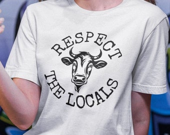 Cow Shirt Respect the Locals Shirt, Cow Lover Farm Life T-shirt Vegan Shirt