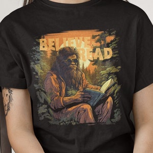 Bigfoot Reading Shirt, Believe and Read Tshirt, Sasquatch Reading Lover Gift Sasquatch