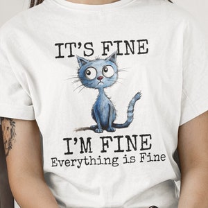 It's Fine Shirt, Positivity Shirt Positive Tshirt I'm Fine Everything is Fine Shirt Cat shirt