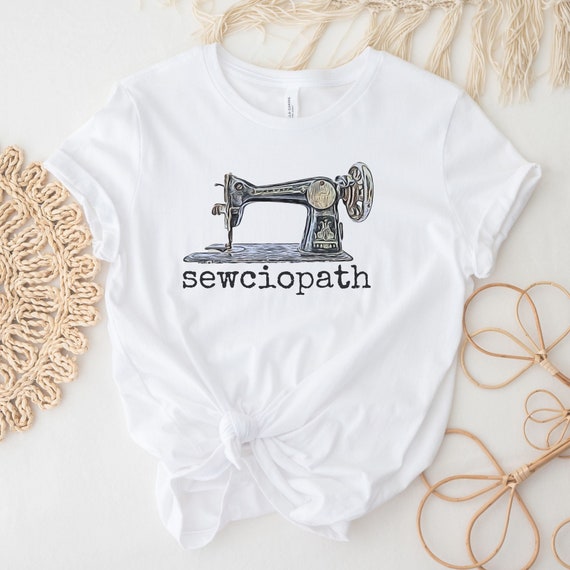 Sewing Tshirt, Sewciopath Shirt, Sewing Gifts, Gift For Sewing Lover Gifts for Sewer T Shirt Sew Shirt Sewing Lover Gifts