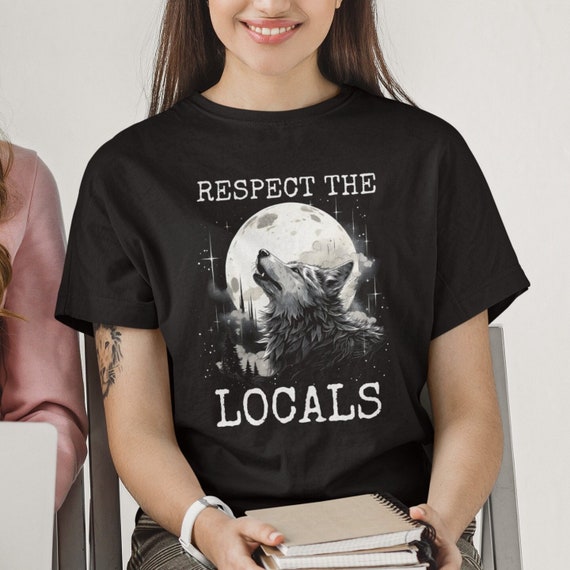 Wolf Shirt, Respect the Locals Wolf Tshirt, Wolves Lover Gifts