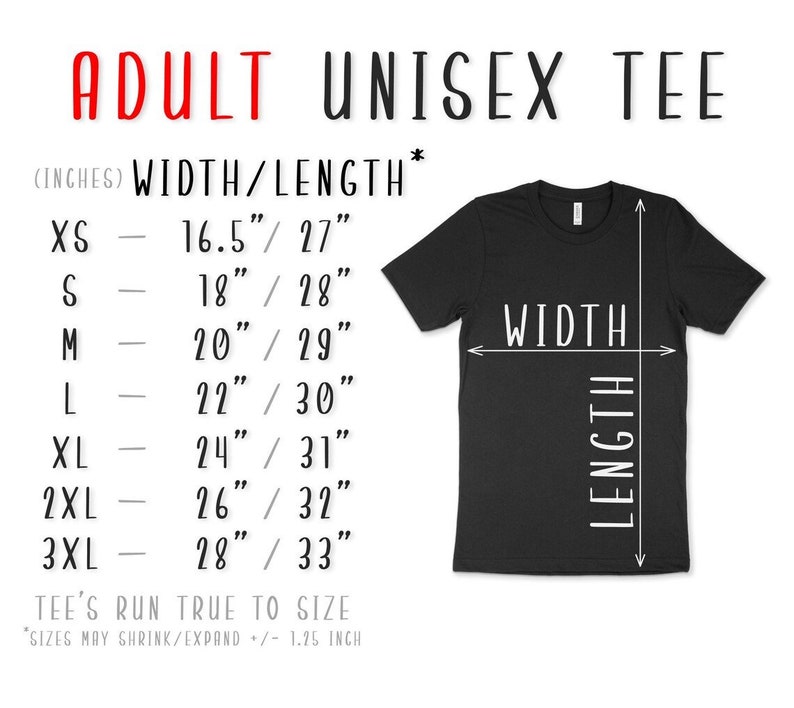 May include: Size chart for a unisex tee shirt showing width and length measurements in inches for sizes XS to 3XL. The chart states that the tee's run true to size and that sizes may shrink or expand by 1.25 inches.