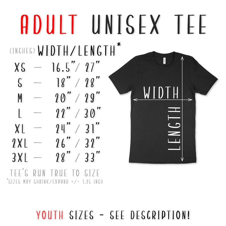 May include: A size chart for adult unisex t-shirts, showing width and length measurements in inches for sizes XS through 3XL. The chart also notes that the tees run true to size, with a possible 1.25 inch shrink or expand.