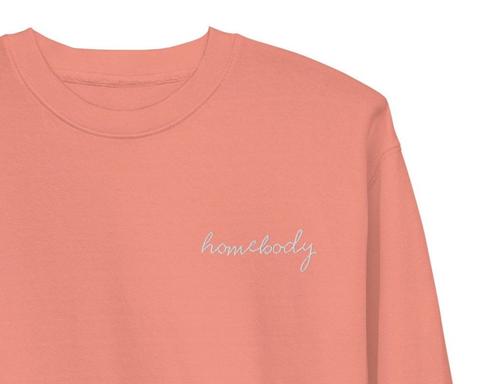 Homebody Embroidered Premium Sweatshirt, Unisex Fit
