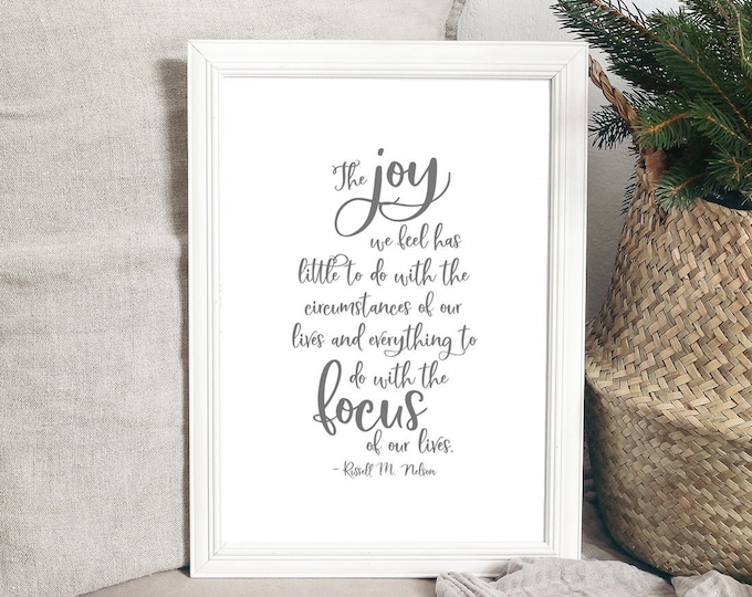 The Joy We Feel Has To Do With The Focus of Our Lives 24x36, 16x20, 11x14, 8x10 Wall Print, Home Decor, LDS Quote, Russell M. Nelson