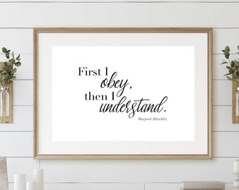 First I Obey, Then I Understand Marjorie Hinckley wall quote 24x36, 16x20, 11x14, 8x10, 5x7, Wall Printable, Digital Download, LDS Quote