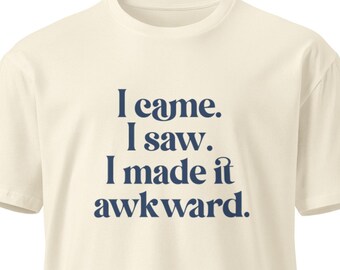 Peinliches introvertiertes T-Shirt: Ich kam. Ich sah. Ich habe es umständlich gemacht.