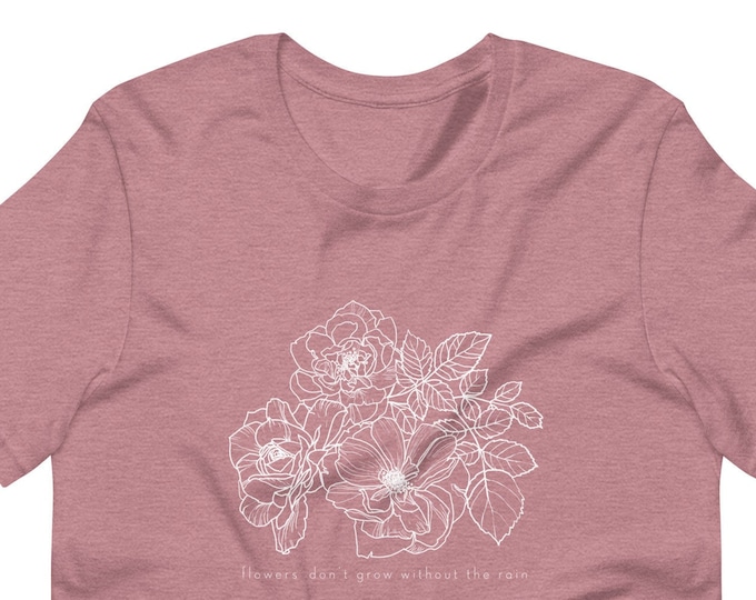 Flowers Don't Grow Without the Rain Unisex t-shirt