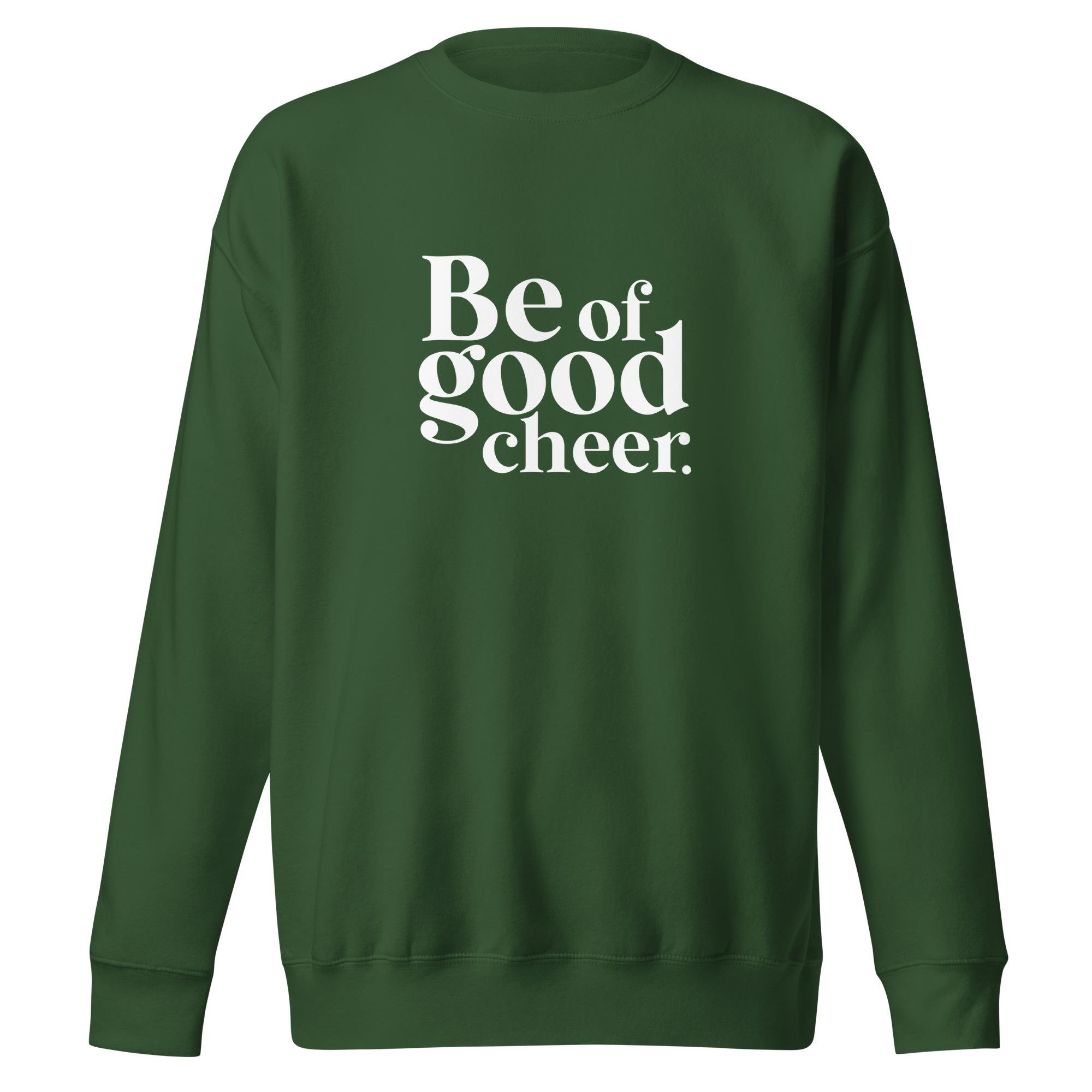 Be of Good Cheer Sweatshirt: Unisex Fleece Crewneck
