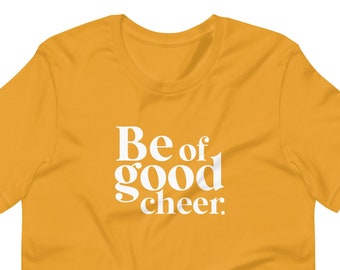 Be of Good Cheer Unisex t-shirt