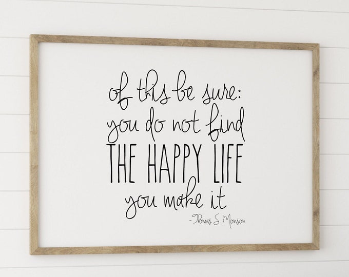Of This Be Sure, You Do Not Find the Happy Life, You Make It, 24x36, 16x20, 11x14, 8x10, 5x7 - Digital Download