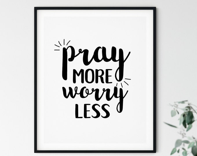 Pray More Worry Less Quote, 11x14, 8x10, 5x7, Black and White Wall Decor, Wall Print, Power of Prayer, Home Decor, Digital Download