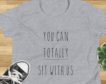 Youth Size You Can Totally Sit With Us T-shirt