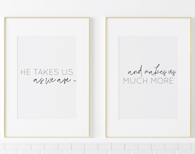 He Takes Us As We Are, And Makes Us Much More, Print Duo, Two Wall Prints - Digital Download