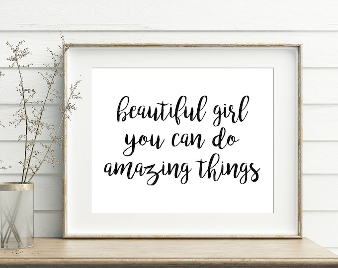 Beautiful Girl You Can Do Amazing Things 11x14, 8x10 or 5x7, Wall Print, Girl's Room Decor, Digital Download