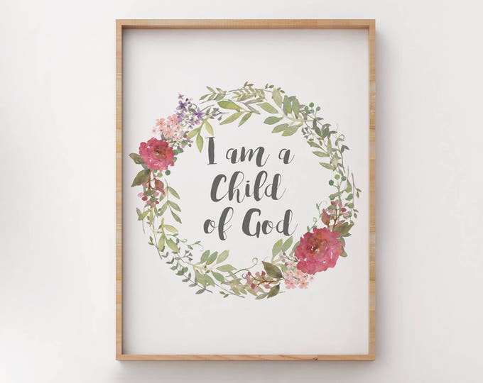 I am a Child of God 5x7, 8x10, 11x14 Wall Print, Baby Nursery, Floral Wreath, LDS Primary Song - Digital Download