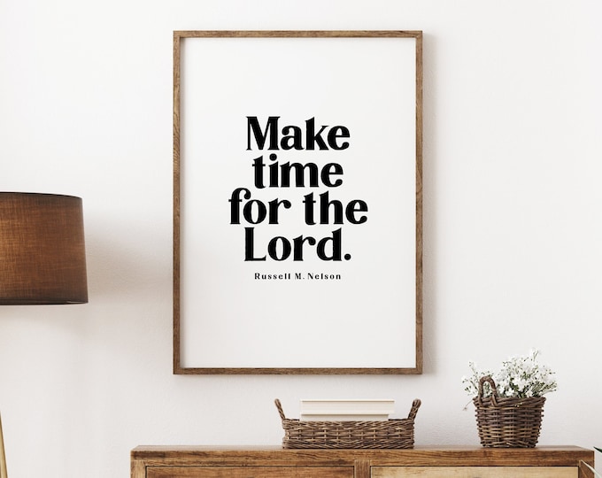 Make Time For The Lord, 8x10, 11x14, 16x20, 24x36 LDS print, Wall Print, Home Decor, LDS Quote, Religious Decor