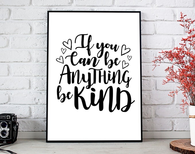 If You Can Be Anything Be Kind, 11x14, 8x10, 5x7, Wall Print, Home Decor, Inspiring Words, Kindness Matters, *Digital Download*