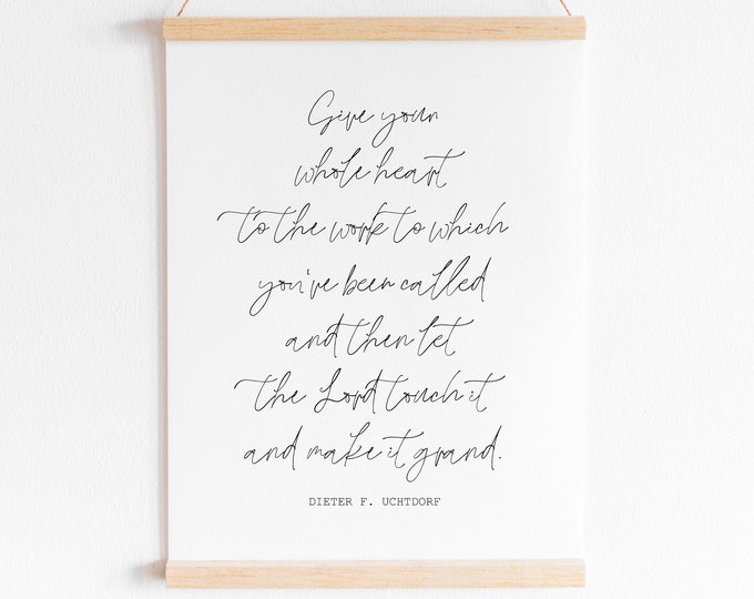 Give Your Whole Heart...Then Let the Lord Touch it and Make it Grand Wall Print 11x14, 8x10 or 5x7 Digital Download