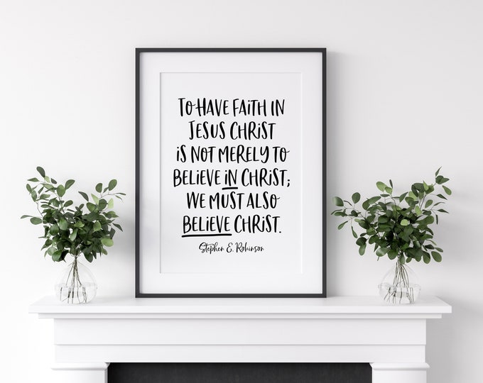 Believe Christ, Wall Print, Christian Art, Religious Quote, LDS Quote 8x10, 11x14, 16x20, 24x36