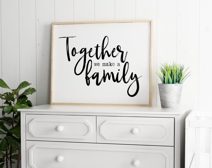 Together We Make A Family 24x36, 16x20, 11x14, 8x10, 5x7, Wall Print, Home Decor, Families are forever, Blended Family, Digital Download