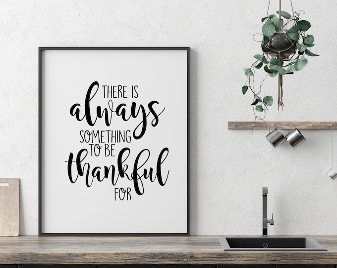 There Is Always Something To Be Thankful For, 11x14, 8x10, 5x7, Wall Print, Thanksgiving, Inspiring Words, Digital Downloads